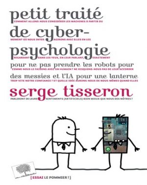 S. Tisseron : petit traité de cyber-psychologie pour ne pas prendre les robots pour des messies et l’IA pour une lanterne